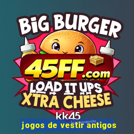 jogos de vestir antigos